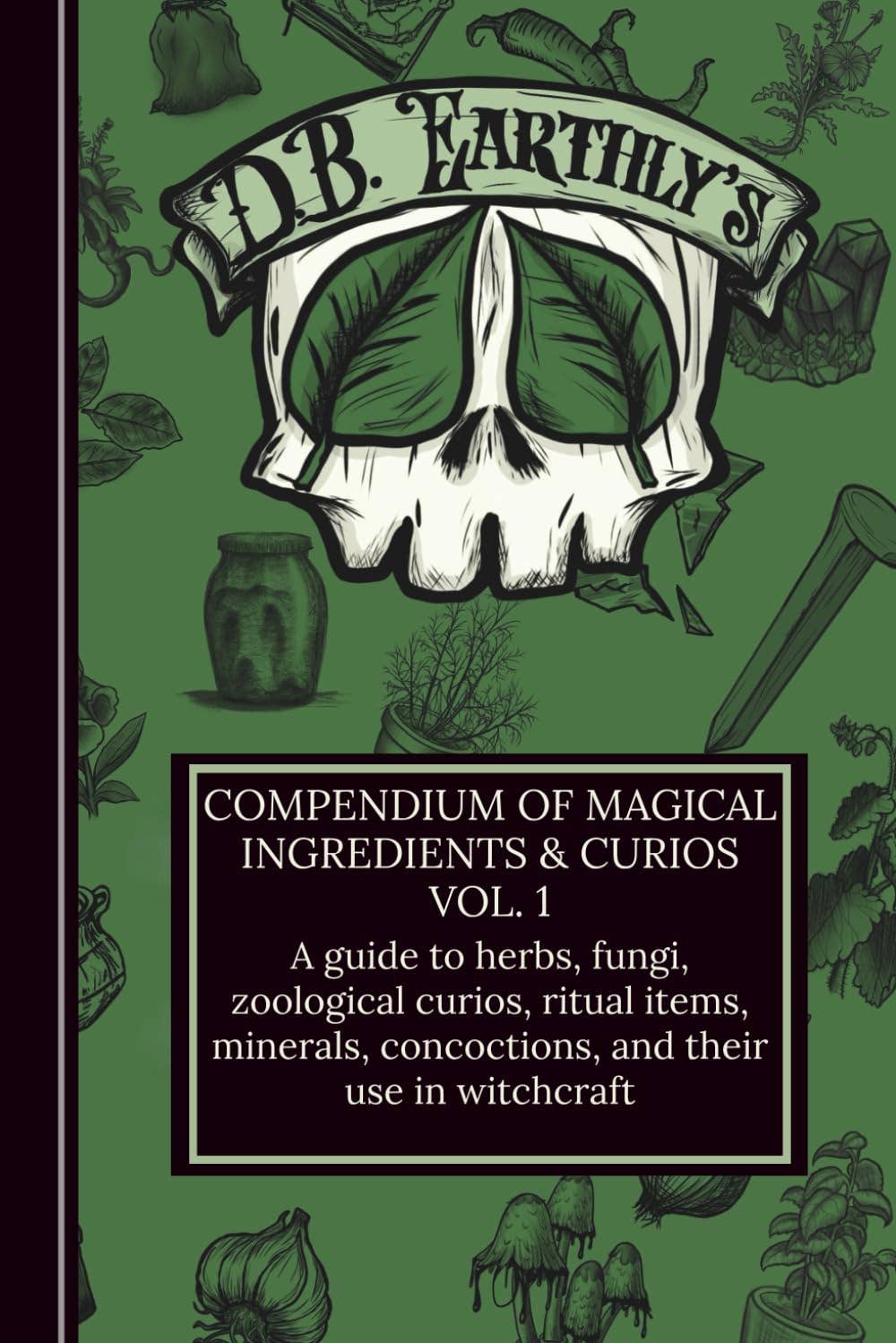 Compendium of Magical Ingredients &amp; Curios, Vol. I